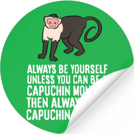Always Be Yourself Unless You Can Be A Capuchin Stickers