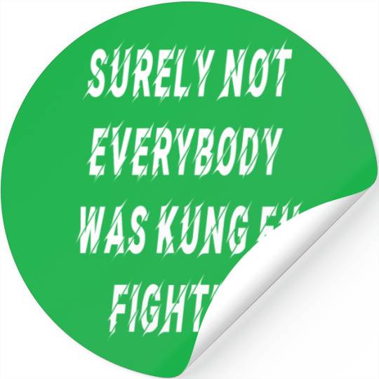 Surely Not Everybody Was Kung Fu Fighting Essentia Stickers