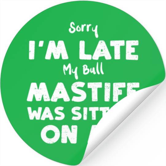 Sorry I'm Late My Bull Mastiff W... Stickers