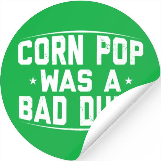 Corn Pop Was A Bad Dude Funny Meme Stickers