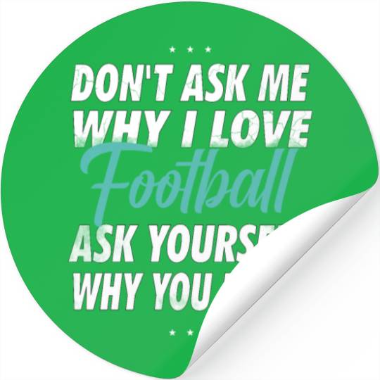 Don't ask me why i love Football Stickers