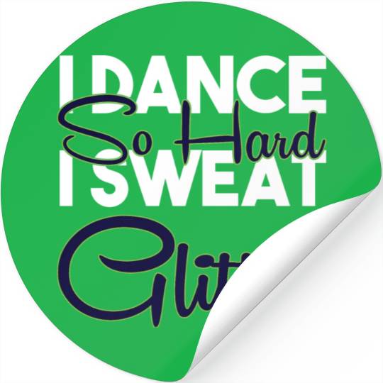 I Dance So Hard I Sweat Glitter Funny Ballroom Stickers