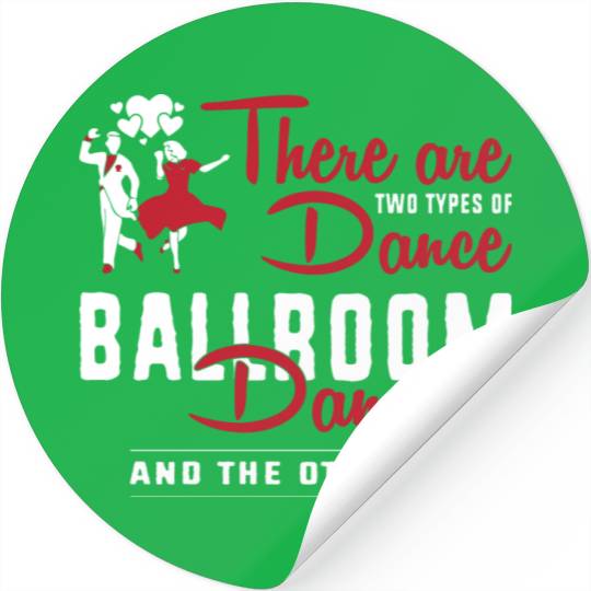 There Are Two Types Of Dance Funny Ballroom Stickers