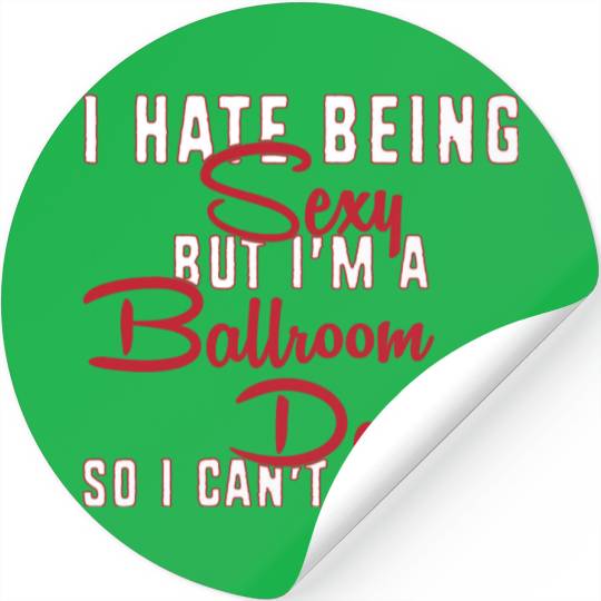 Funny Dance Teacher I Hate Being Sexy Ballroom Stickers