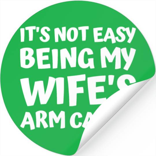 its not easy being my wifes arm candy fathers day Stickers