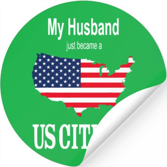 My Husband just became a US Citizen New American T Stickers