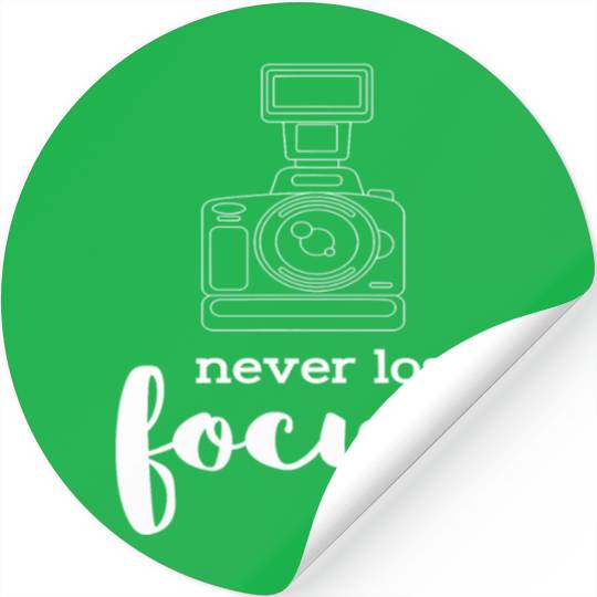 Never Lose Focus I Photographer Camera Photography Stickers
