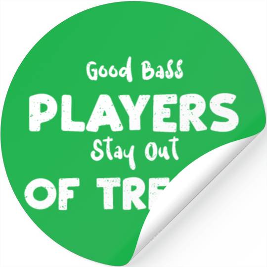 Good Bass Players Stay Out Of Tr... Stickers