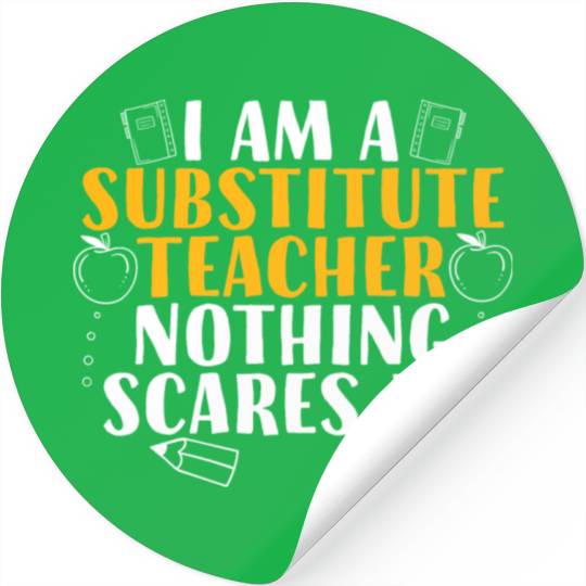 I Am a Substitute Teacher Nothing Scares Me Stickers