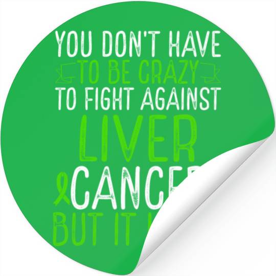 Liver Cancer Awareness Have to be Crazy Fighter Stickers