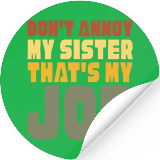 Don't Annoy My Sister That's My Job Stickers