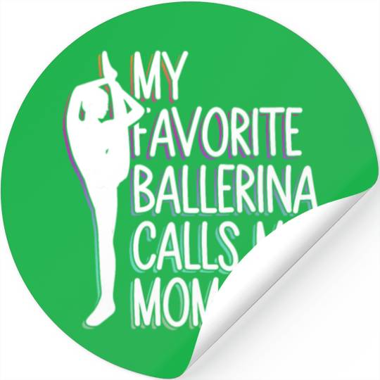 My Favorite Ballerina Calls Me Mom - Ballet Dancer Stickers