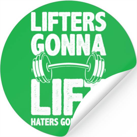 Lifters Gonna Lift, Haters Gonna Hate - Funny Gym Stickers