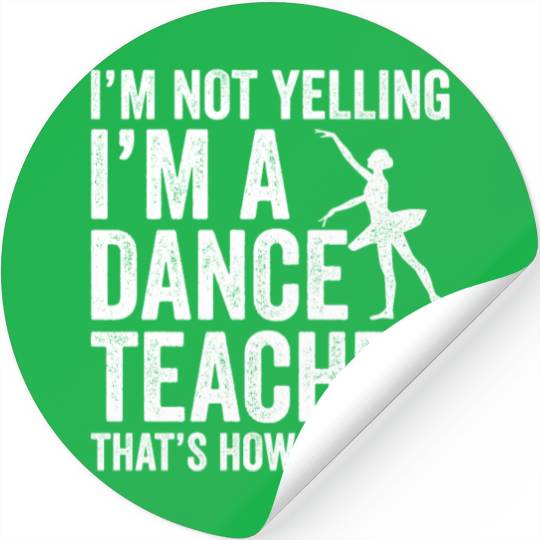 I'm Not Yelling I'm A Dance Teacher How We Talk Stickers