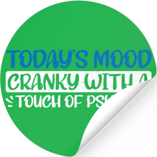 Today's Mood Cranky With A Touch Of Psycho 4 Stickers