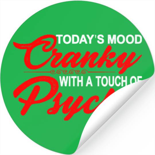 Today's Mood Cranky With A Touch Of Psycho 3 Stickers