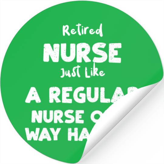Retired Nurse Just Like A Regula... Stickers