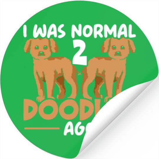 I Was Normal 2 Doodles Ago Goldendoodle Dog Owner Stickers