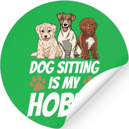 Dog Sitting Is My Hobby Job Puppy Dogs Sitter Stickers