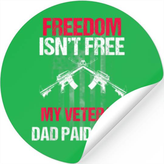 Freedom Isn't Free | My Veteran Dad Stickers 2022