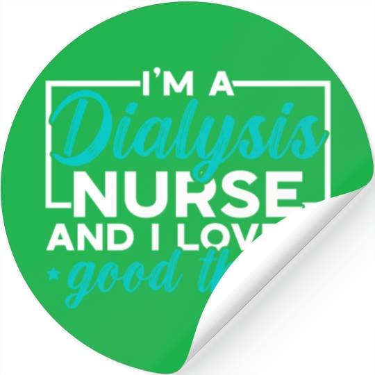 I'm A Dialysis Nurse And I Love A Good Thrill Stickers