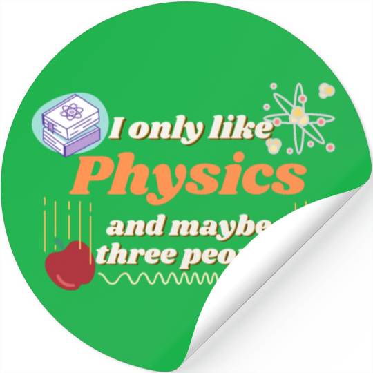 I only like physics, and maybe three people Stickers