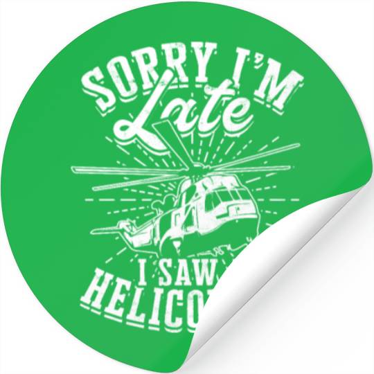 Sorry I'm late I saw a helicopter - pilot Stickers