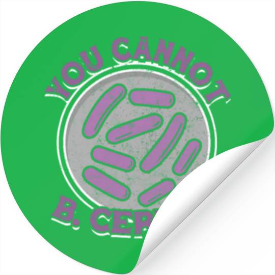 You cannot B Cereus - biomedical biology Stickers