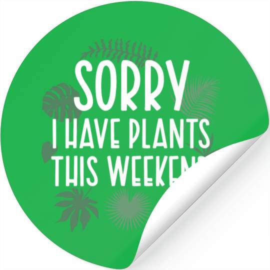 Sorry I Have Plants This Weekend Funny Plant Pun Stickers