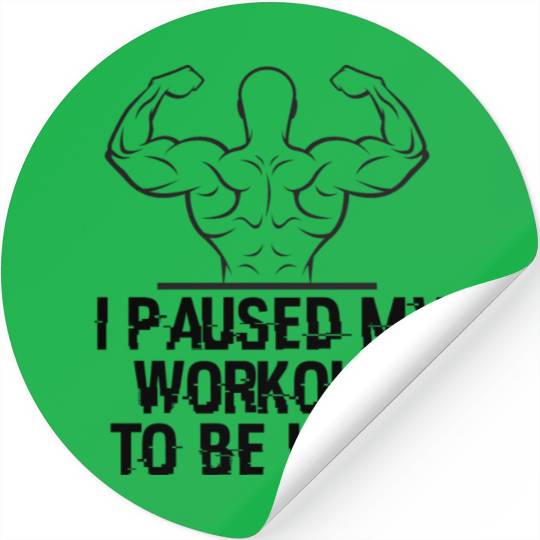 I Paused My Workout to Be Here Graphic Gym Sarcasm Stickers