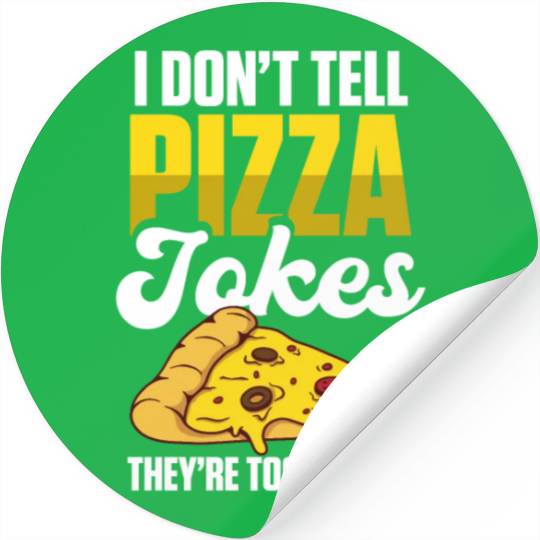 I Don’t Tell Pizza Jokes They’re Too Cheesy Stickers