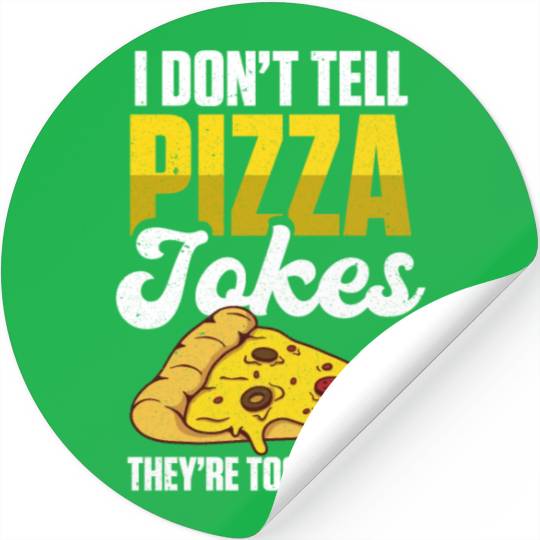 I Don’t Tell Pizza Jokes They’re Too Cheesy Stickers