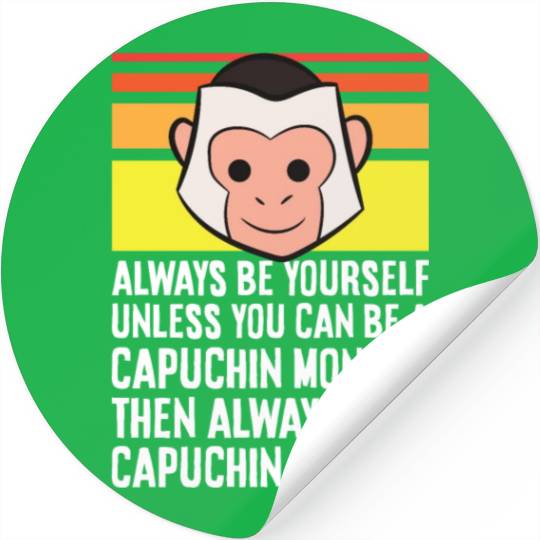 Always Be Yourself Unless You Can Be A Capuchin Stickers