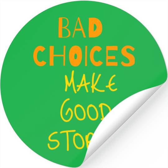 bad choices make good stories Stickers