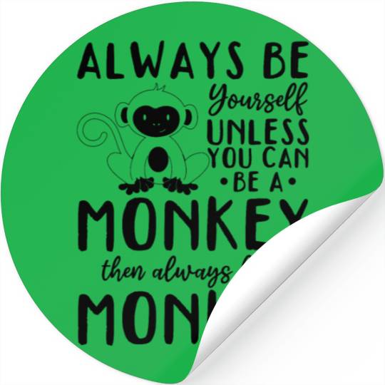 Monkey Lover - Always be yourself unless you can b Stickers