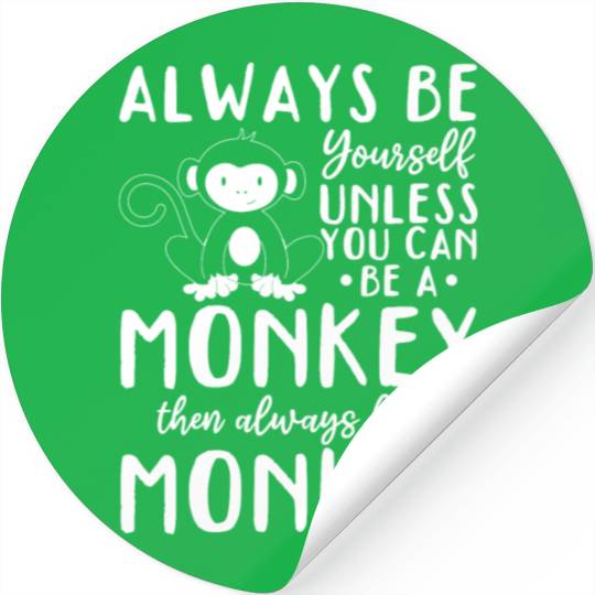 Always be yourself unless you can be a Monkey Stickers
