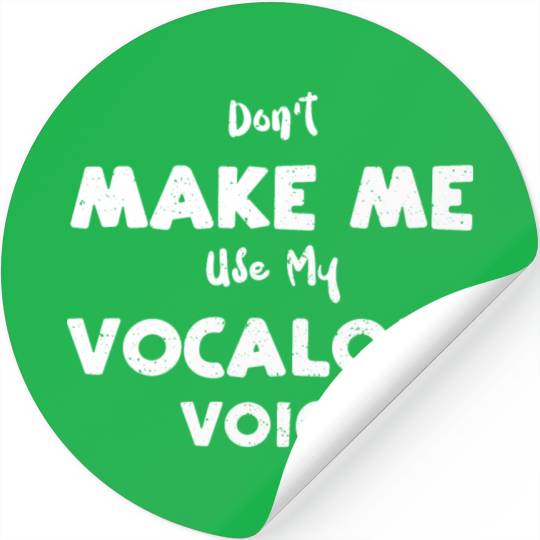 Don't Make Me Use My Vocaloid Voice Stickers