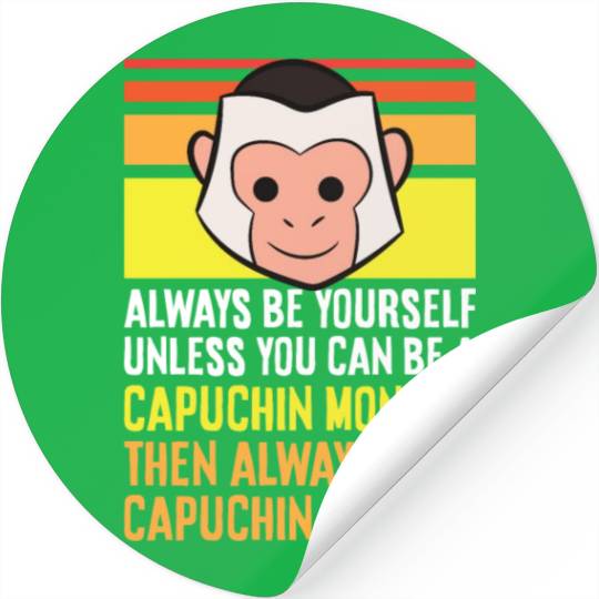 Always Be Yourself Unless You Can Be A Capuchin Stickers