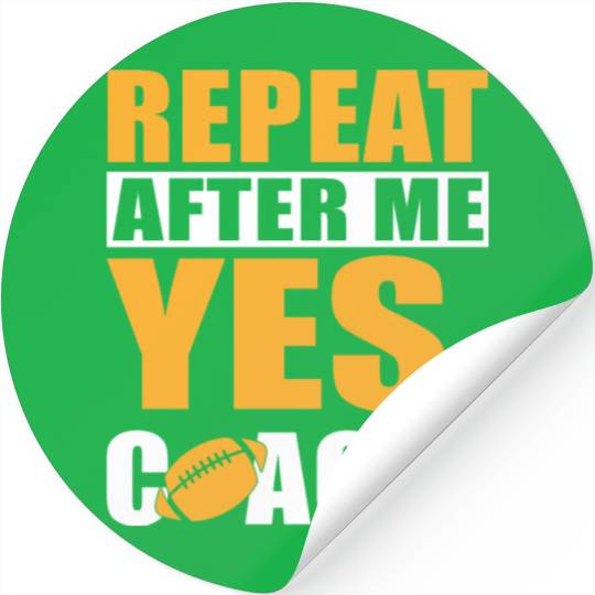 REPEAT AFTER ME YES COACH Stickers