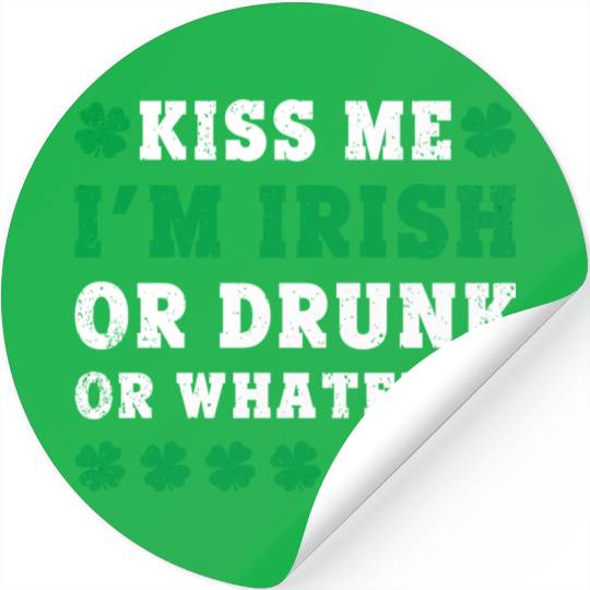 Irish Kiss Me Im Irish Drunk Or W Ever St Patricks Stickers