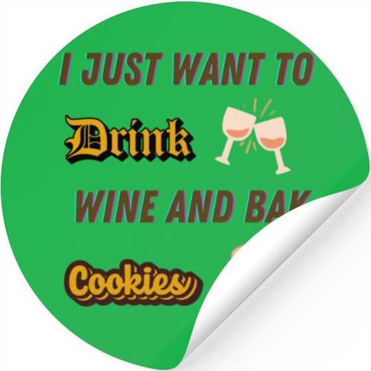 Je veux juste boire du vin et faire des biscuDRINK Stickers
