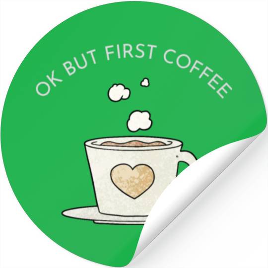 Okay, but first coffee Stickers