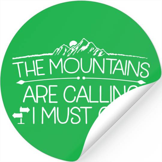 The Mountains Are Calling I Must Go Stickers