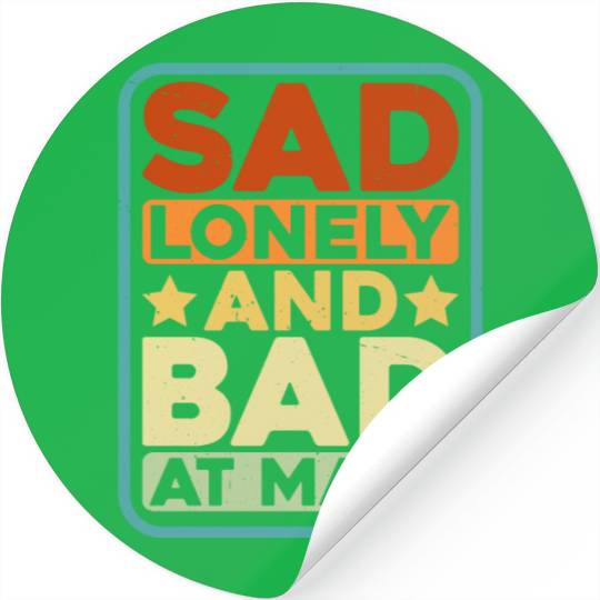 Sad Lonely And Bad At Math Stickers
