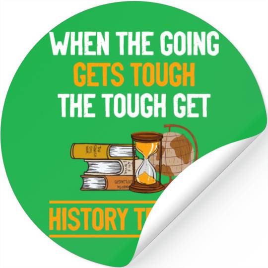 going gets tough the tough get History Teacher Stickers