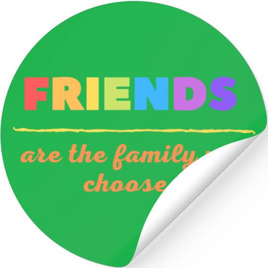 Friends are the family we choose Stickers