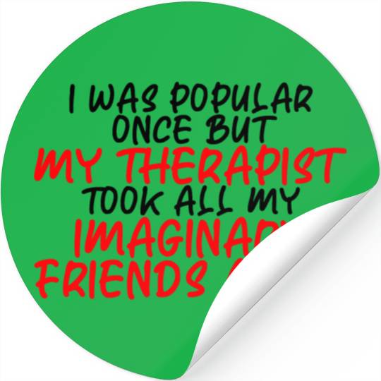 My Therapist Took All My Imaginary Friends Away 3 Stickers