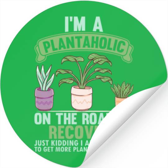 I'm A Plantaholic - Plant Garden Funny Gardening P Stickers
