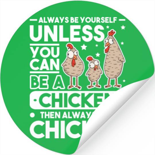Always Be Yourself Unless You Can A Chicken Stickers