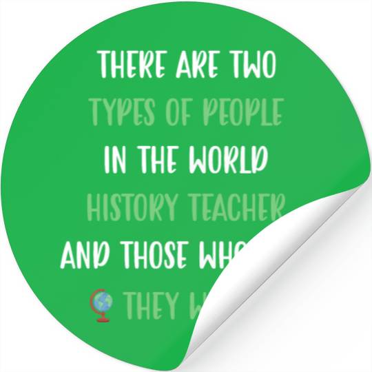 There are two types in the world History Teacher Stickers